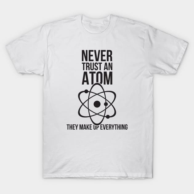 Never trust an atom they make up everything funny nerd humor T-Shirt by RedYolk